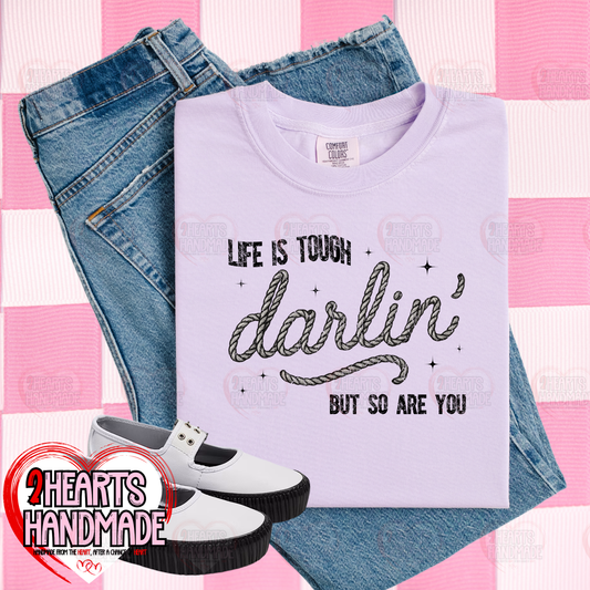 Life is Tough Darlin, but so are You