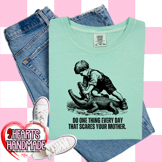 Do One Thing Everyday that Scares Your Mother.