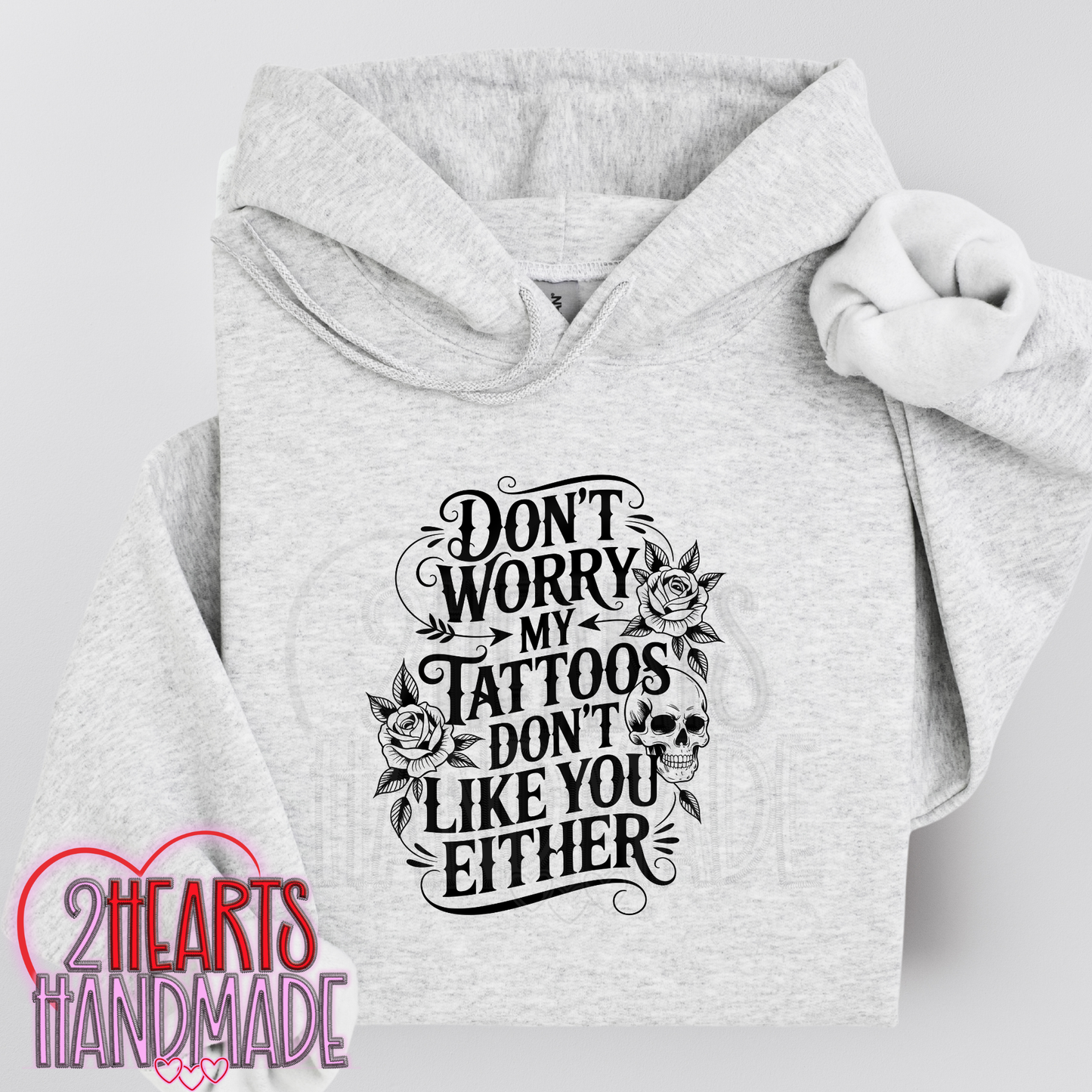 Don't Worry My Tattoos Don't Like You Either
