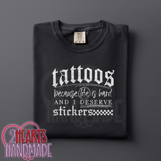 Tattoos. Because Life is hard and I Deserve Stickers