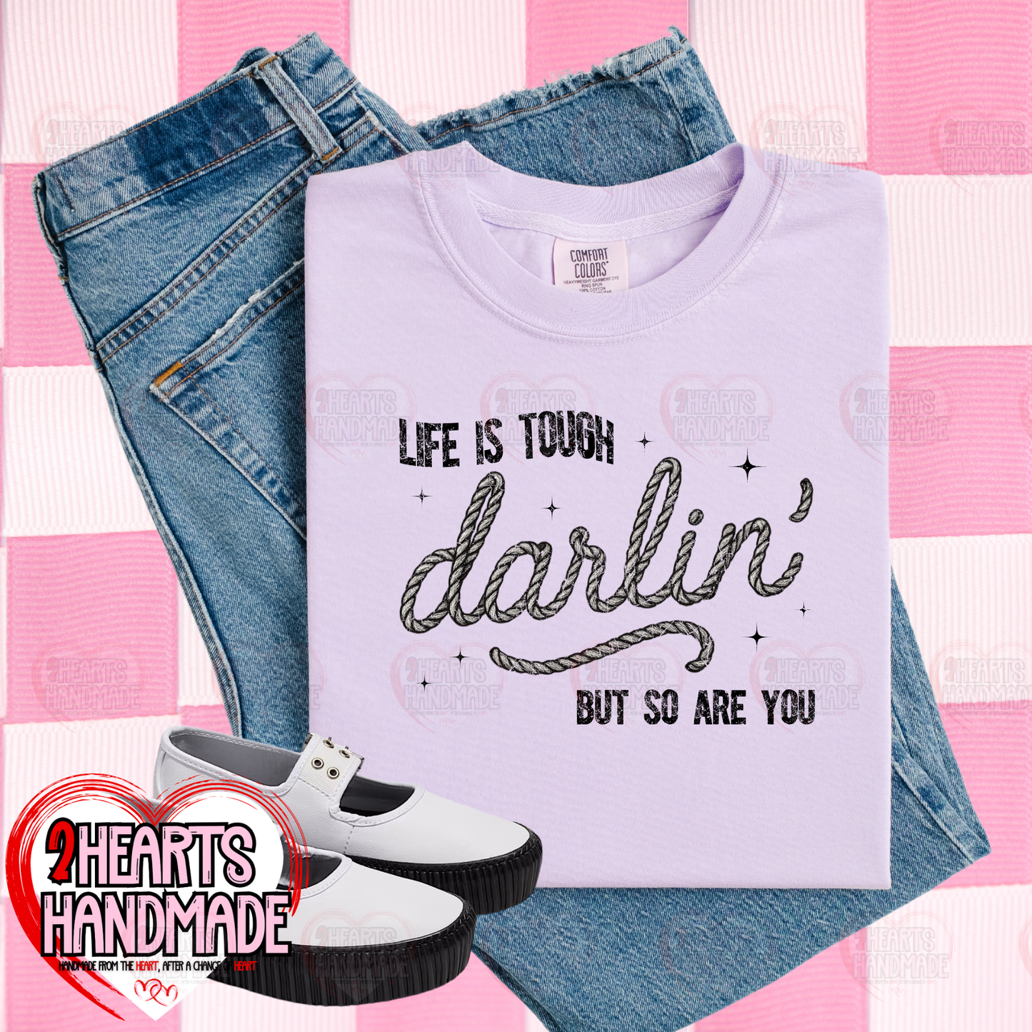 Life is Tough Darlin, but so are You