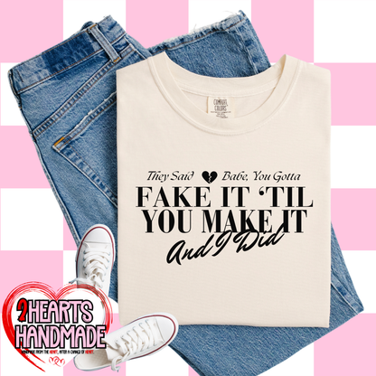 They Said Babe You Gotta Fake it Till you Make it