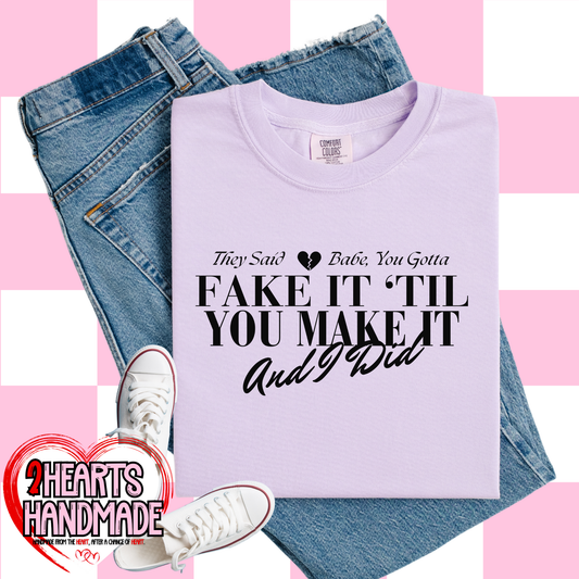 They Said Babe You Gotta Fake it Till you Make it