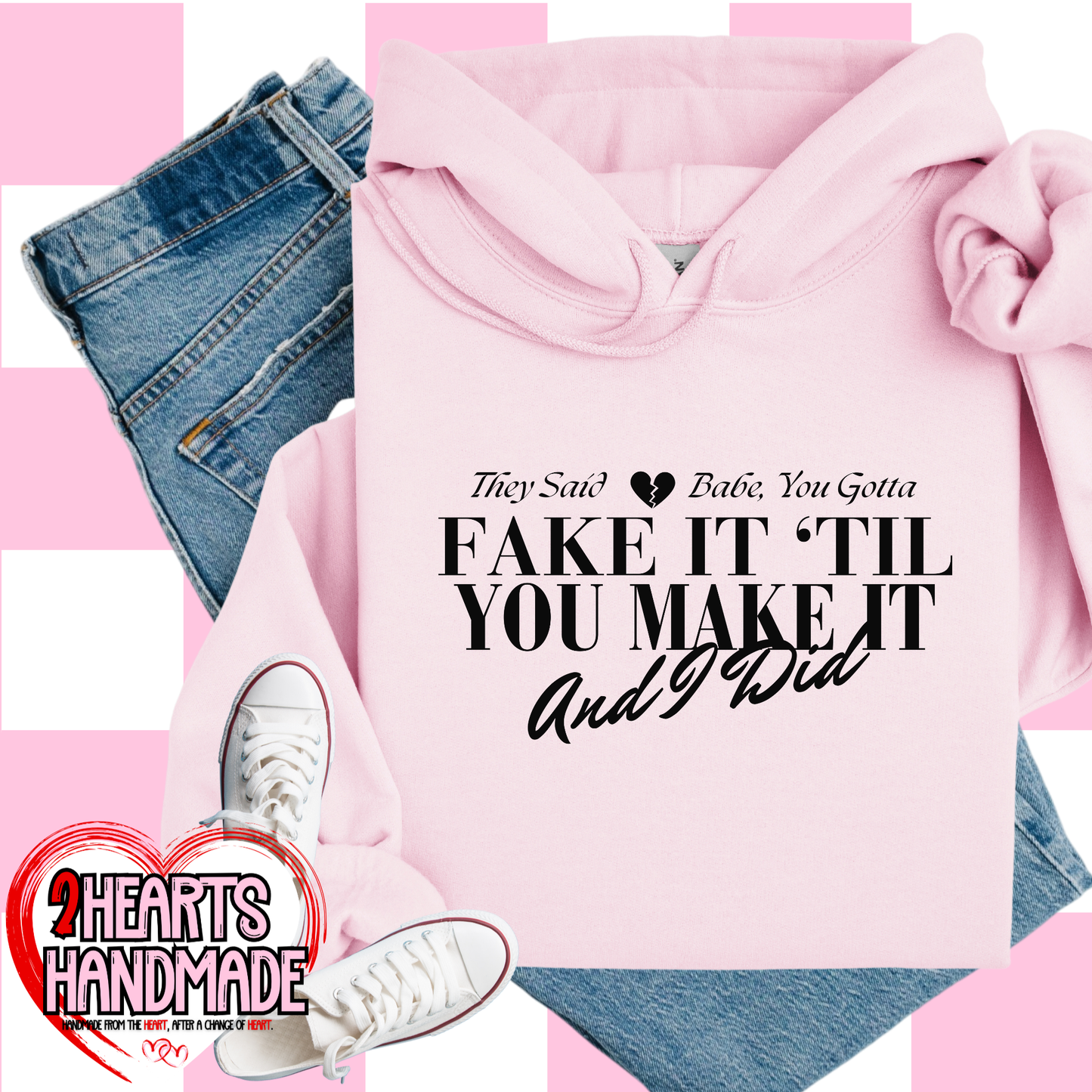 They Said Babe You Gotta Fake it Till you Make it