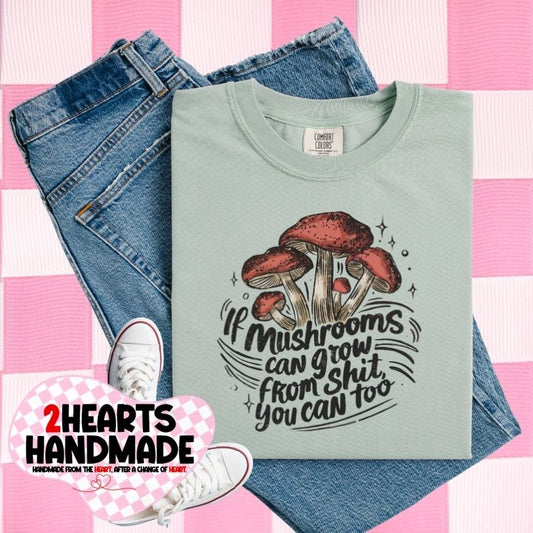 If Mushrooms can grow from shit...