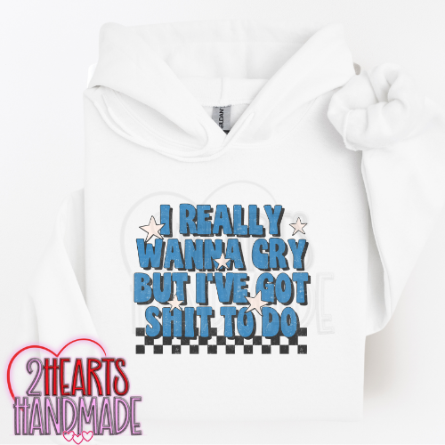 I Really Want to Cry, But I've Got Shit To Do