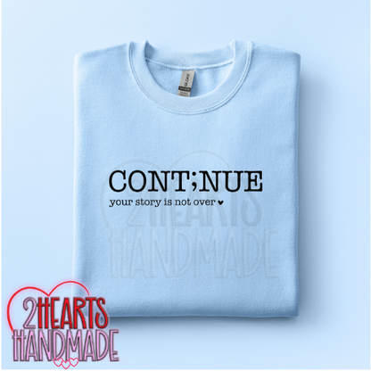 Cont;nue Your Story Isn't Over Yet