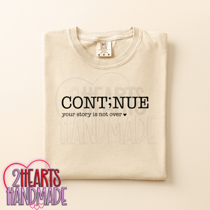 Cont;nue Your Story Isn't Over Yet