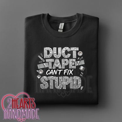 Duct Tape Can't Fix Stupid