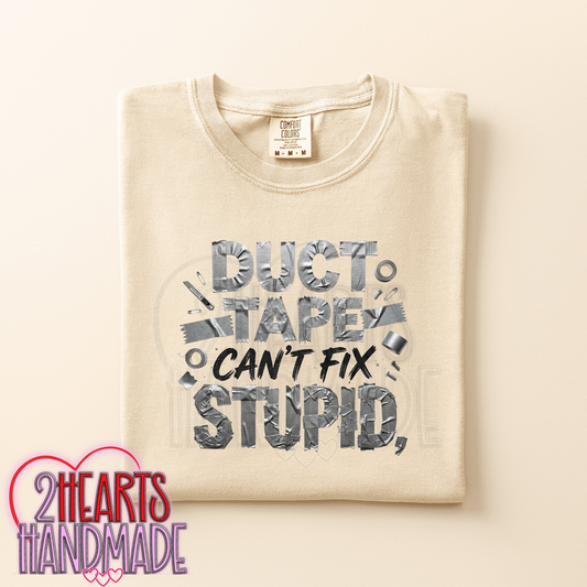 Duct Tape Can't Fix Stupid