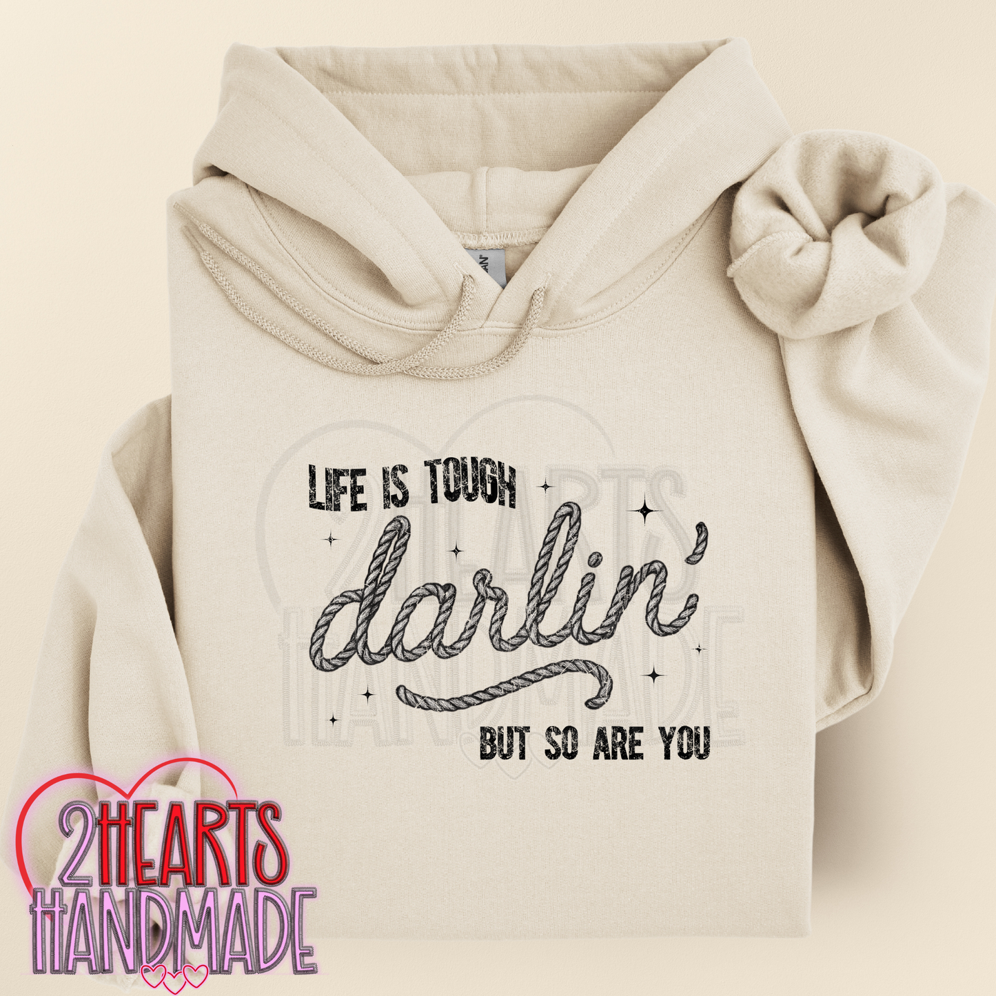 Life is Tough Darlin, but so are You