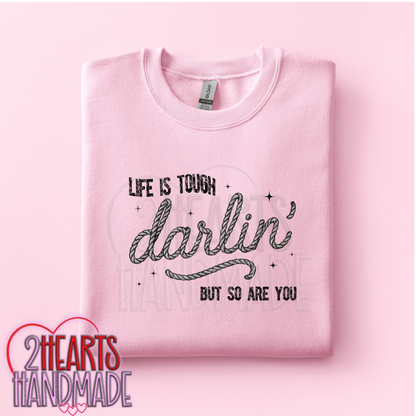 Life is Tough Darlin, but so are You