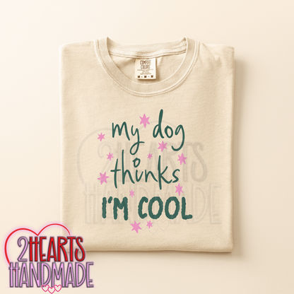 My Dog Thinks I'm Cool